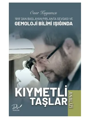 Onur Kuyumcu-Kıymetli Taşlar Analizi - 1919'dan Başlayan Pırlanta Sevdası ve Gemoloji Bilimi Işığında