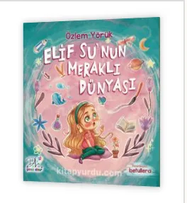 Elif Su’nun Meraklı Dünyası- Özlem Yörük 