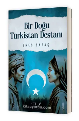 Bir Doğu Türkistan Destanı Enes Saraç  